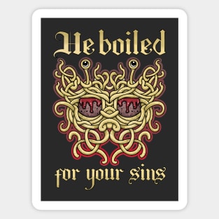 He boiled for your sins. The flying spaghetti monster, pastafarian noodliness Magnet